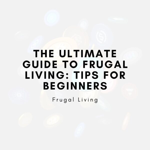 The Ultimate Guide To Frugal Living Tips For Beginners Must Read