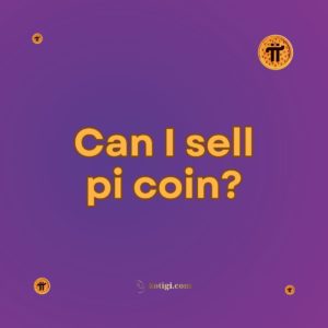 Can I sell pi coin?