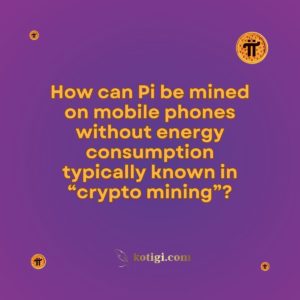 How can Pi be mined on mobile phones without energy consumption typically known in “crypto mining”?