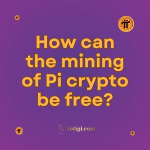 How can the mining of Pi crypto be free?
