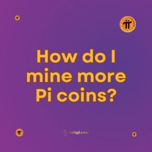 How do I mine more Pi coins?