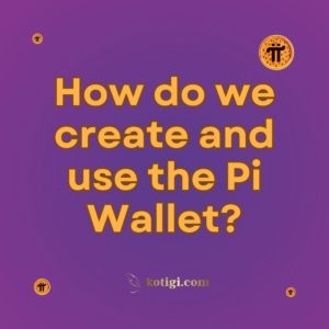 How do we create and use the Pi Wallet?