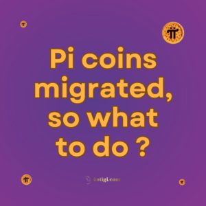 Pi coins migrated, so what to do ?