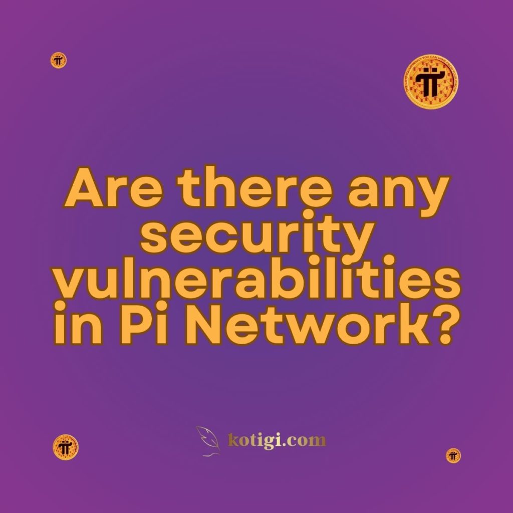 Are there any security vulnerabilities in Pi Network?