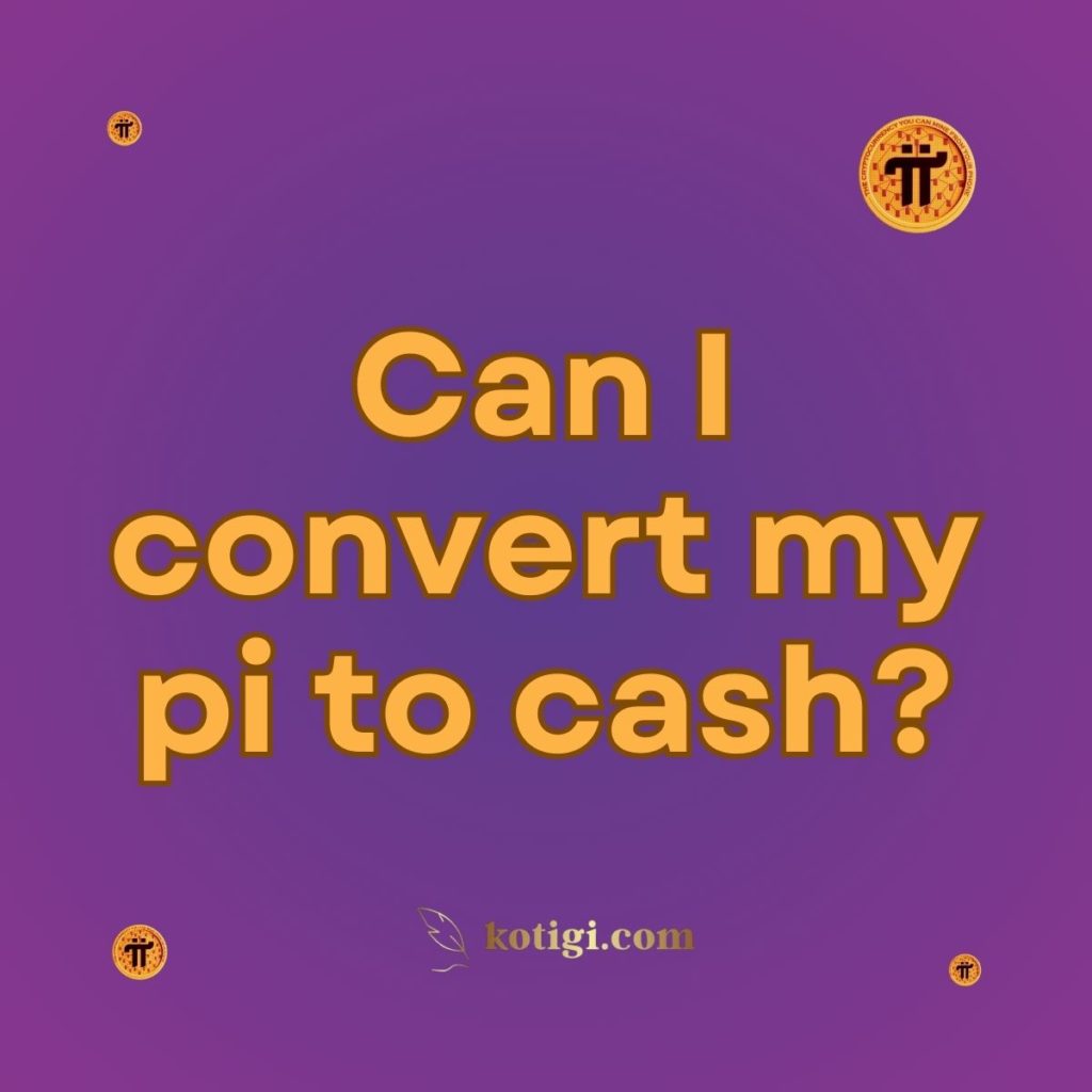 Can I convert my pi to cash?