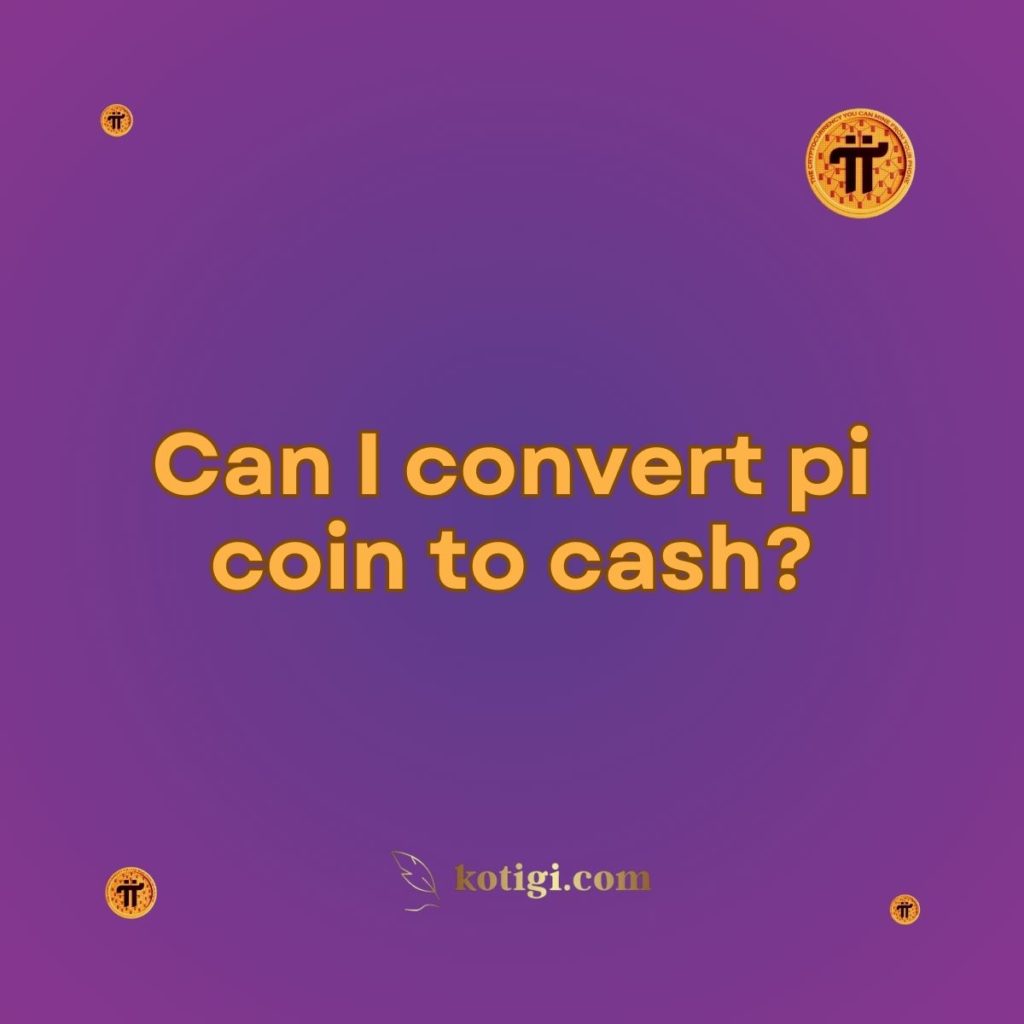 Can I convert pi coin to cash?