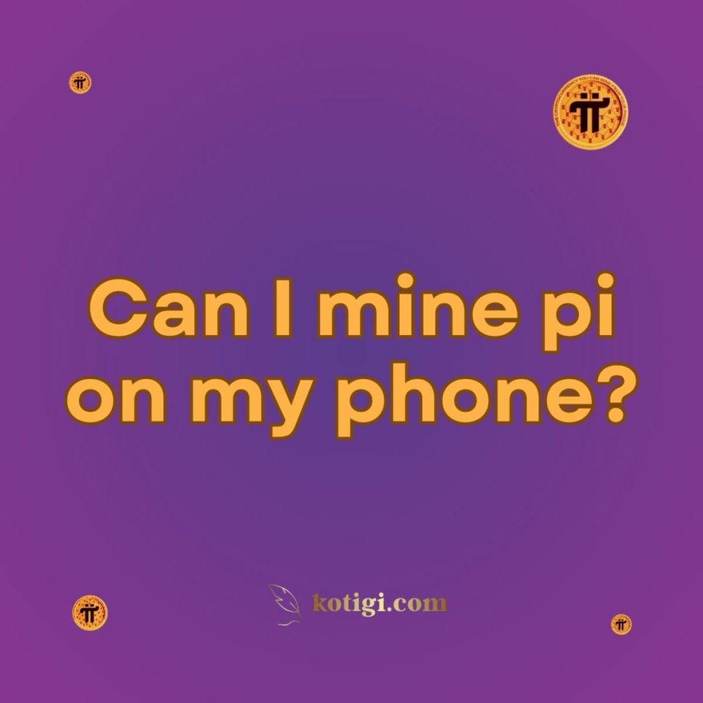 Can I mine pi on my phone?