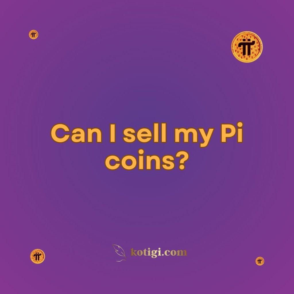 Can I sell my Pi coins?