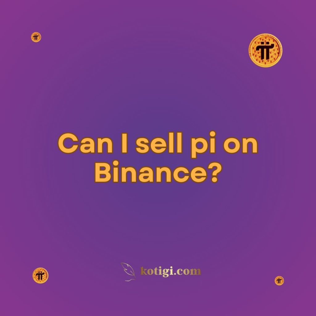 Can I sell pi on Binance?