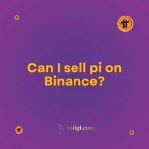 Can I sell pi on Binance?