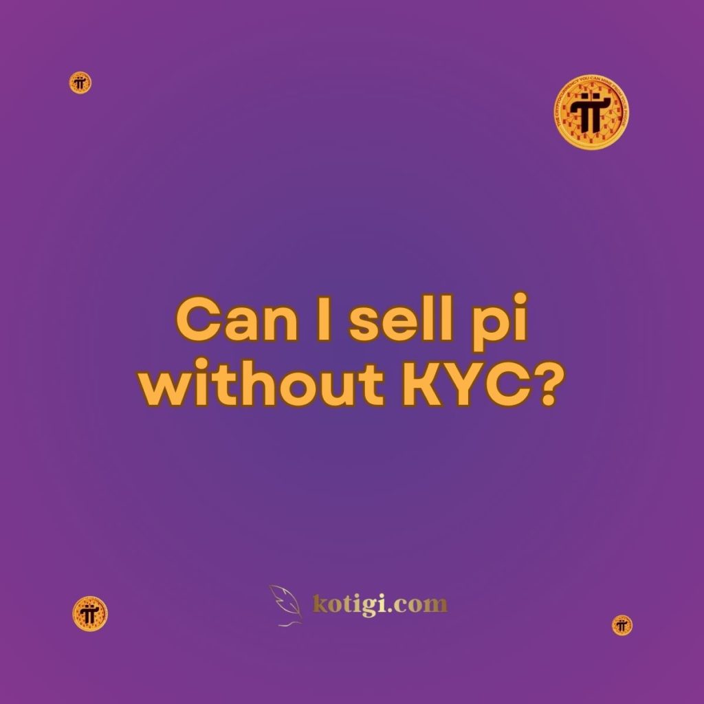 Can I sell pi without KYC?