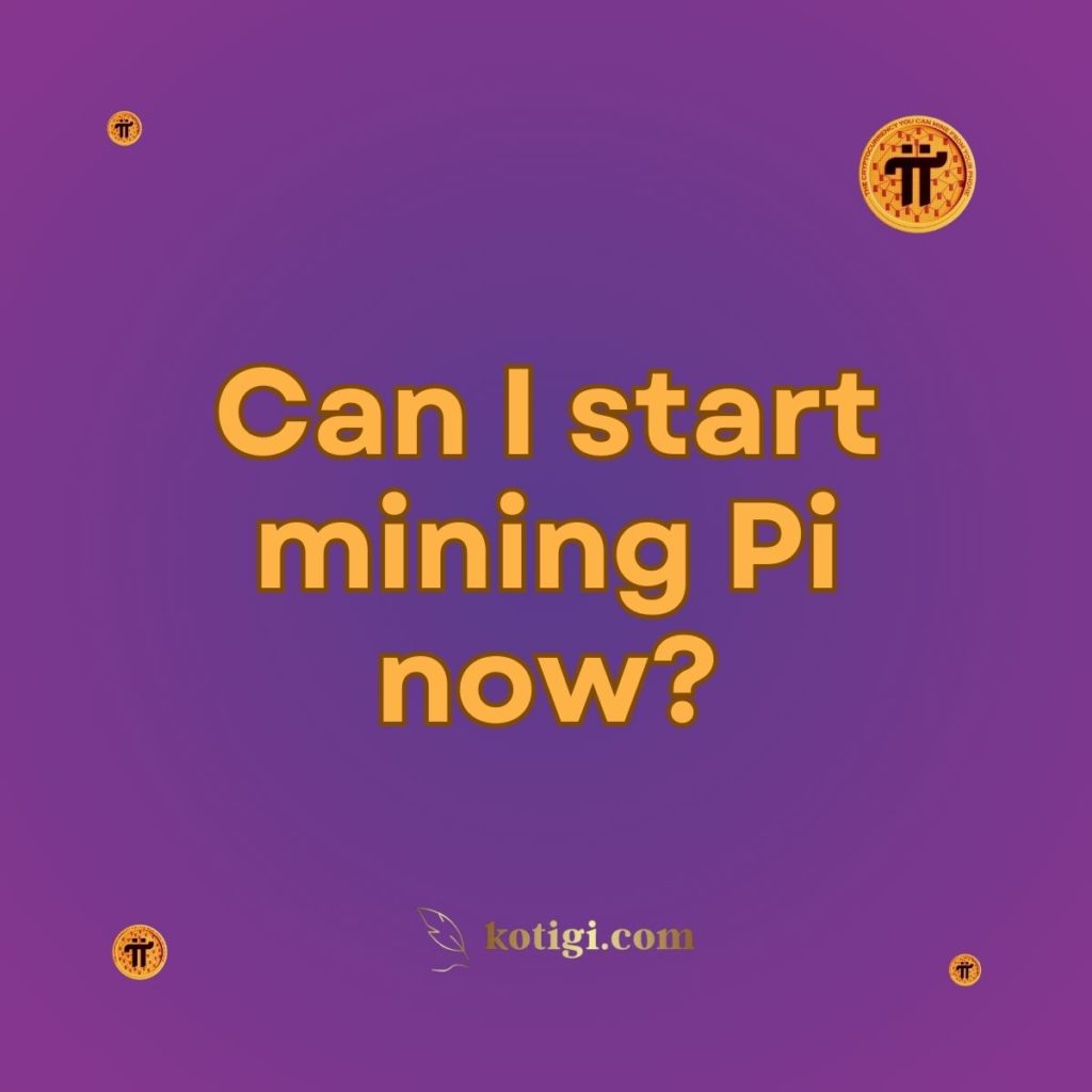 Can I start mining Pi now?