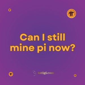 Can I still mine pi now?