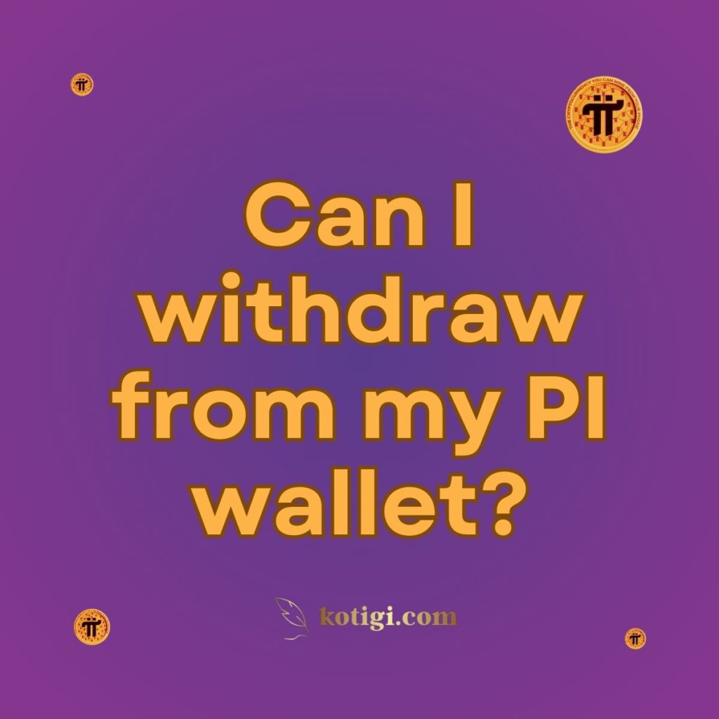 Can I withdraw from my PI wallet?