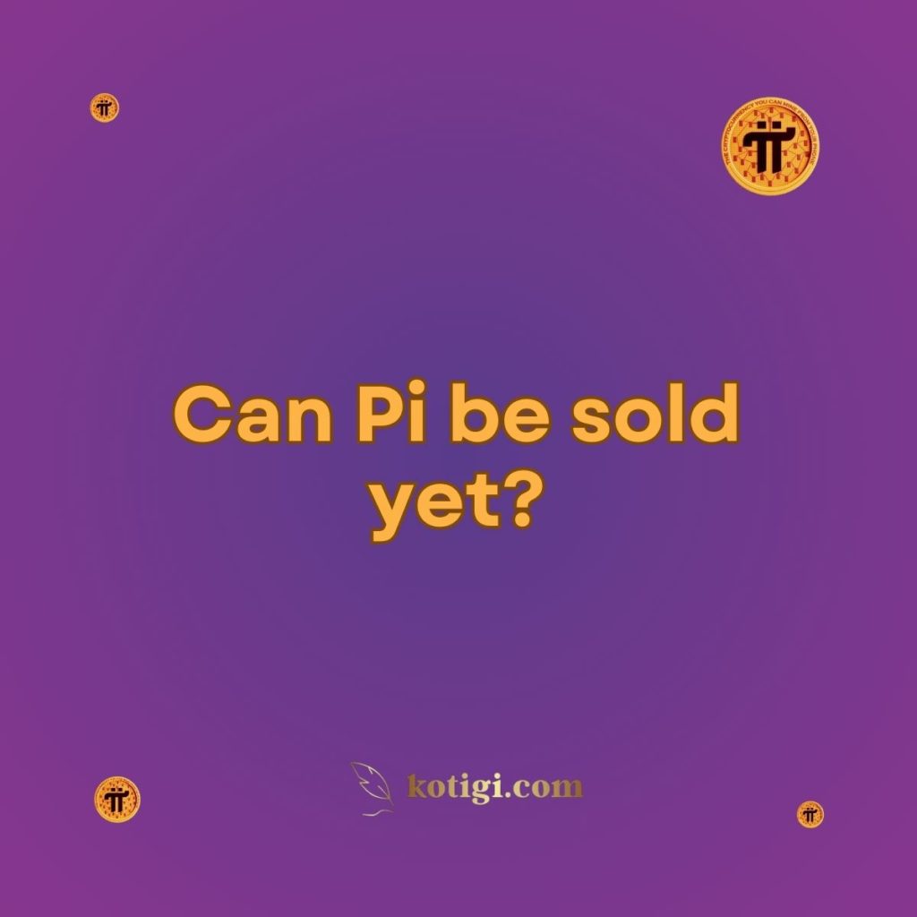 Can Pi be sold yet?