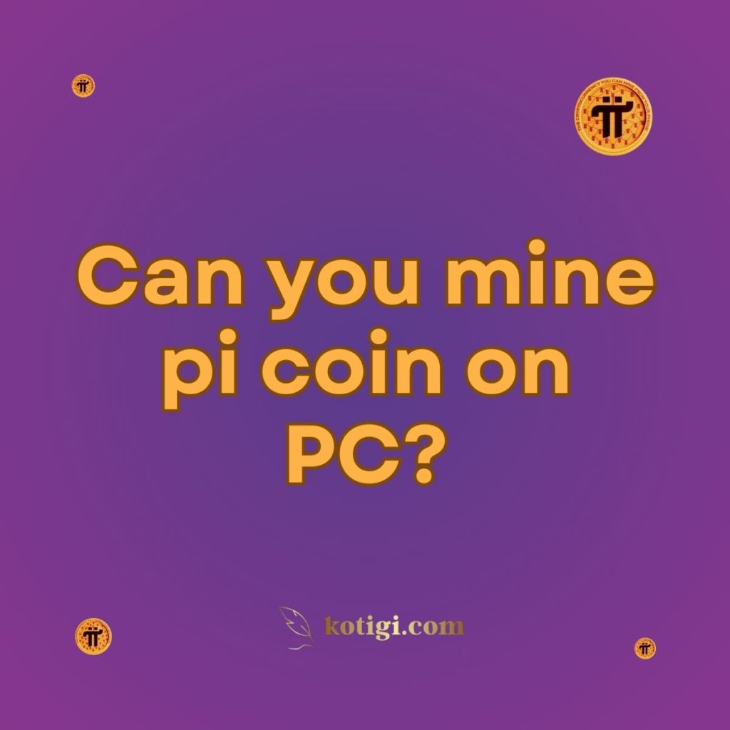 Can you mine pi coin on PC?