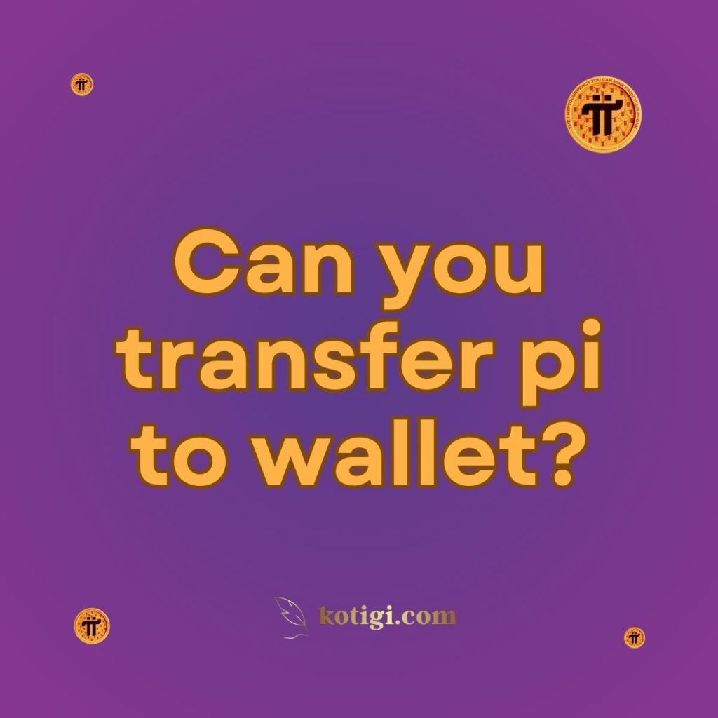 Can you transfer pi to wallet?