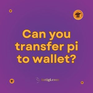 Can you transfer pi to wallet?