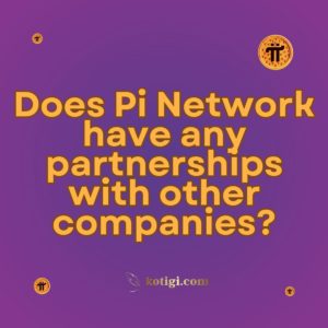 Does Pi Network have any partnerships with other companies?