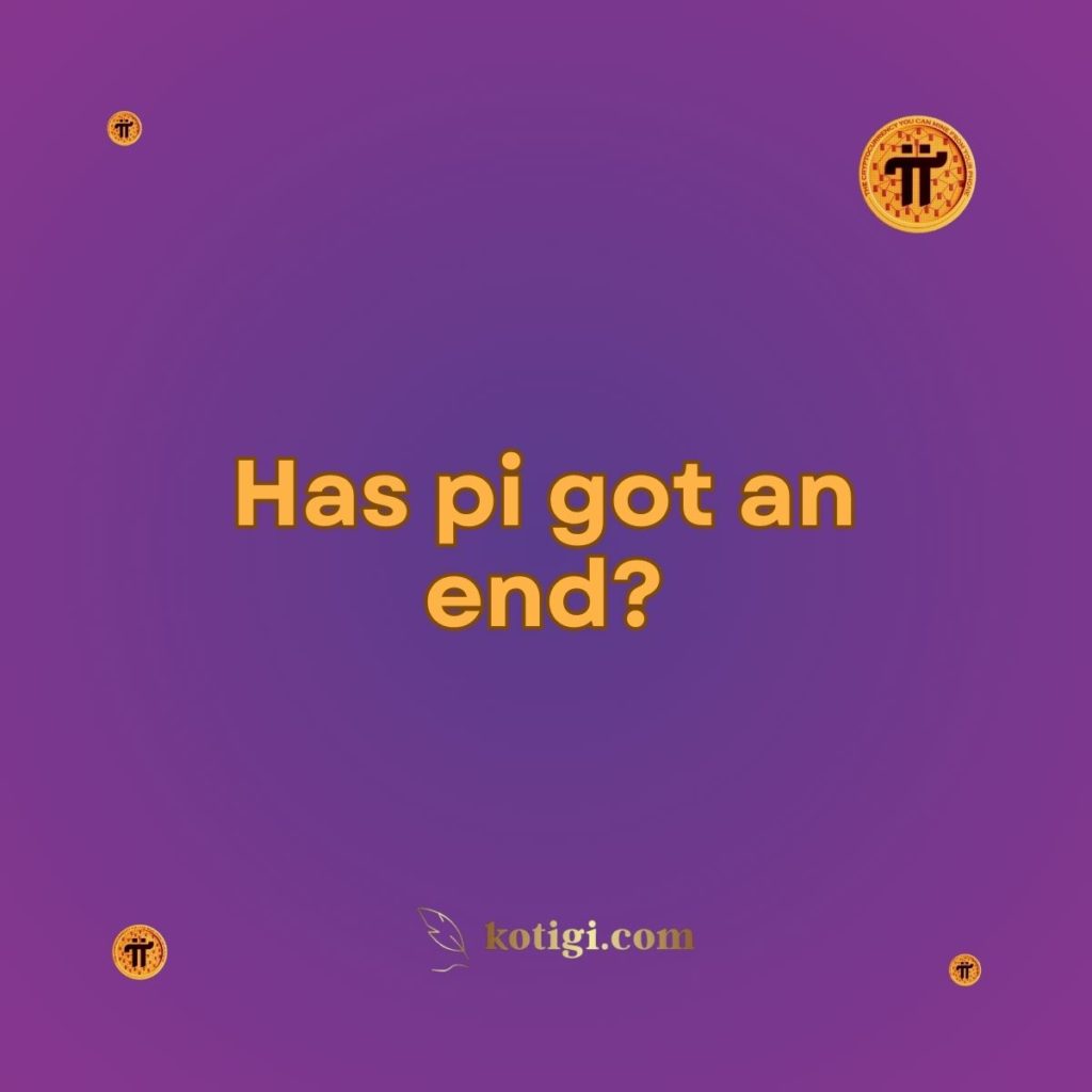 Has pi got an end?