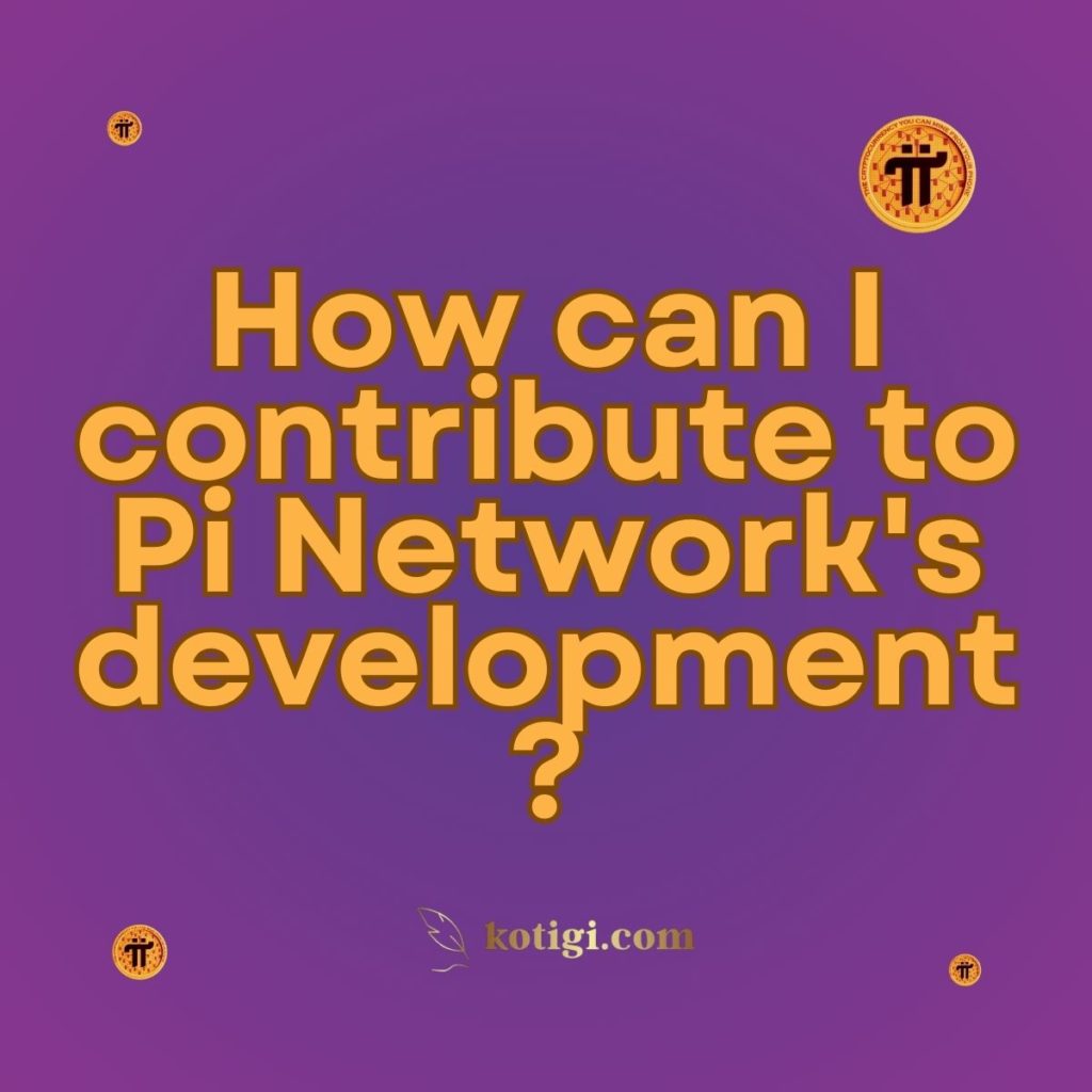 How can I contribute to Pi Network's development?