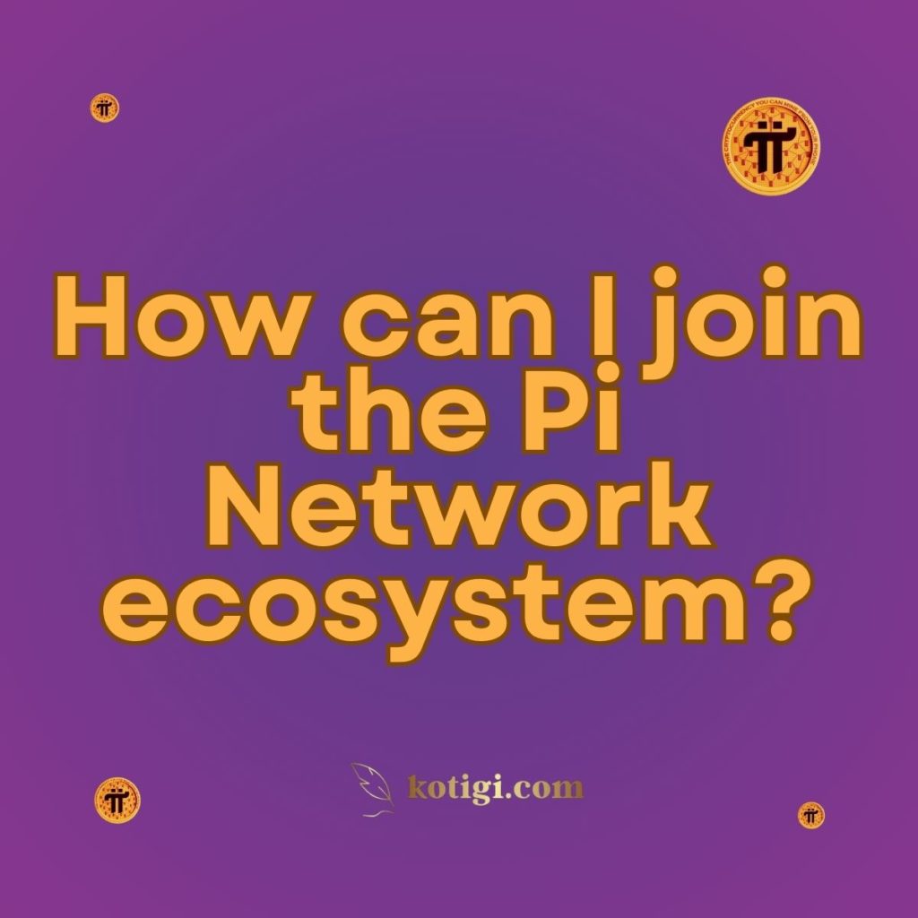 How can I join the Pi Network ecosystem?