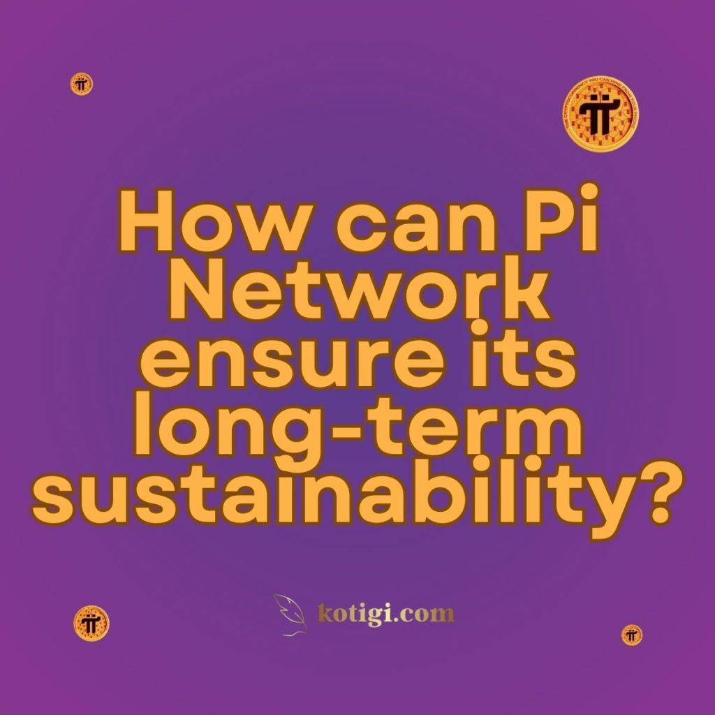 How can Pi Network ensure its long-term sustainability?