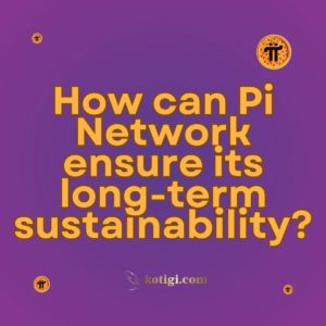 How can Pi Network ensure its long-term sustainability?