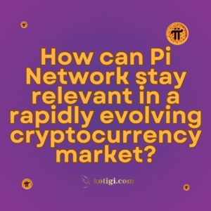 How can Pi Network stay relevant in a rapidly evolving cryptocurrency market?