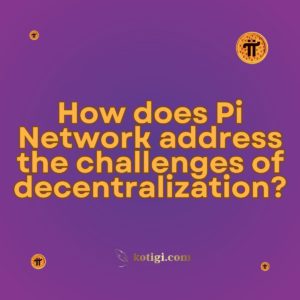 How does Pi Network address the challenges of decentralization?