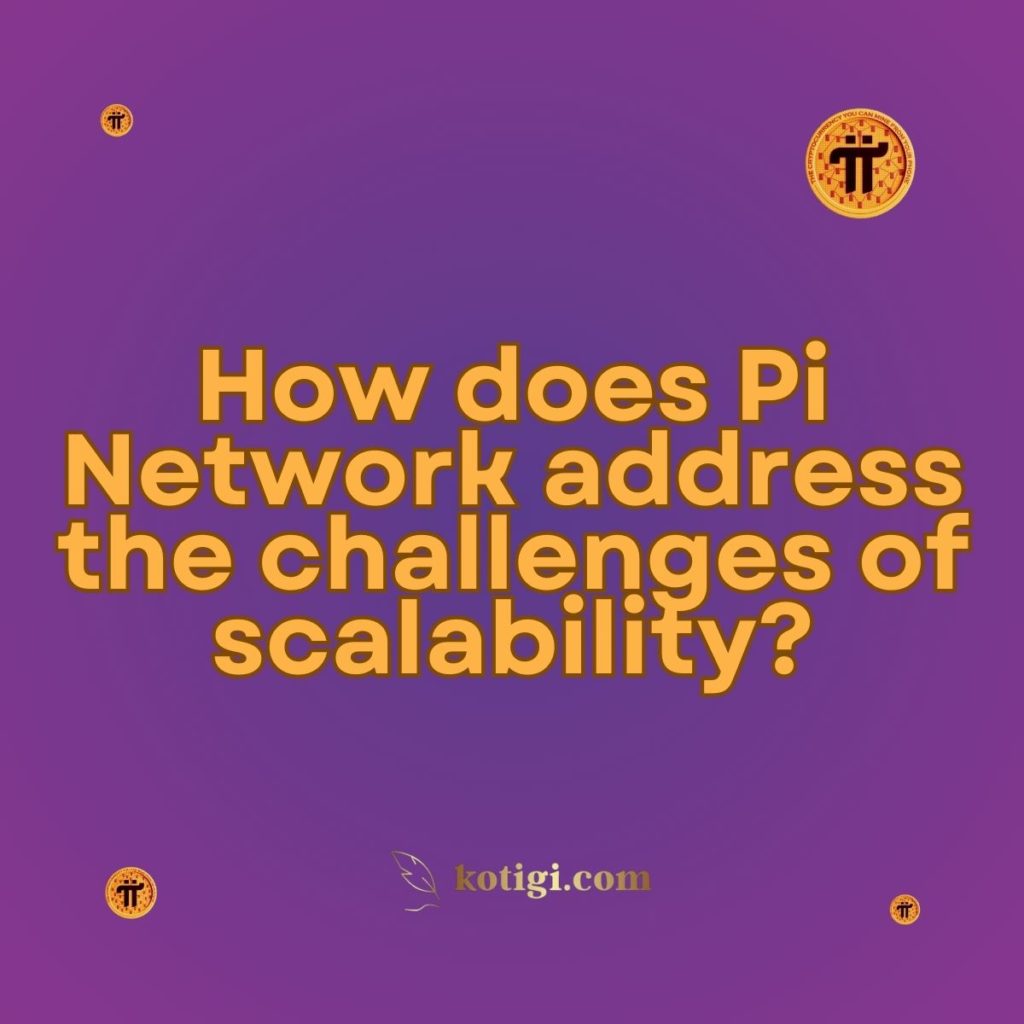 How does Pi Network address the challenges of scalability?