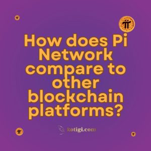 How does Pi Network compare to other blockchain platforms?