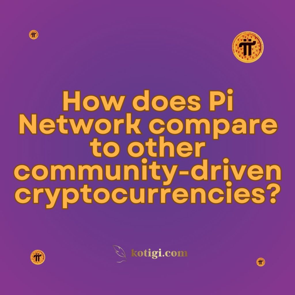 How does Pi Network compare to other community-driven cryptocurrencies?