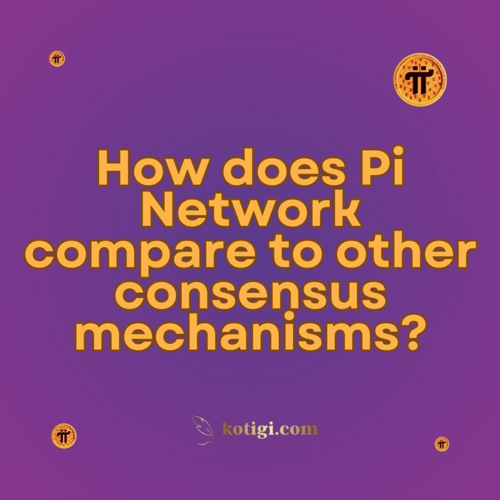 How does Pi Network compare to other consensus mechanisms?