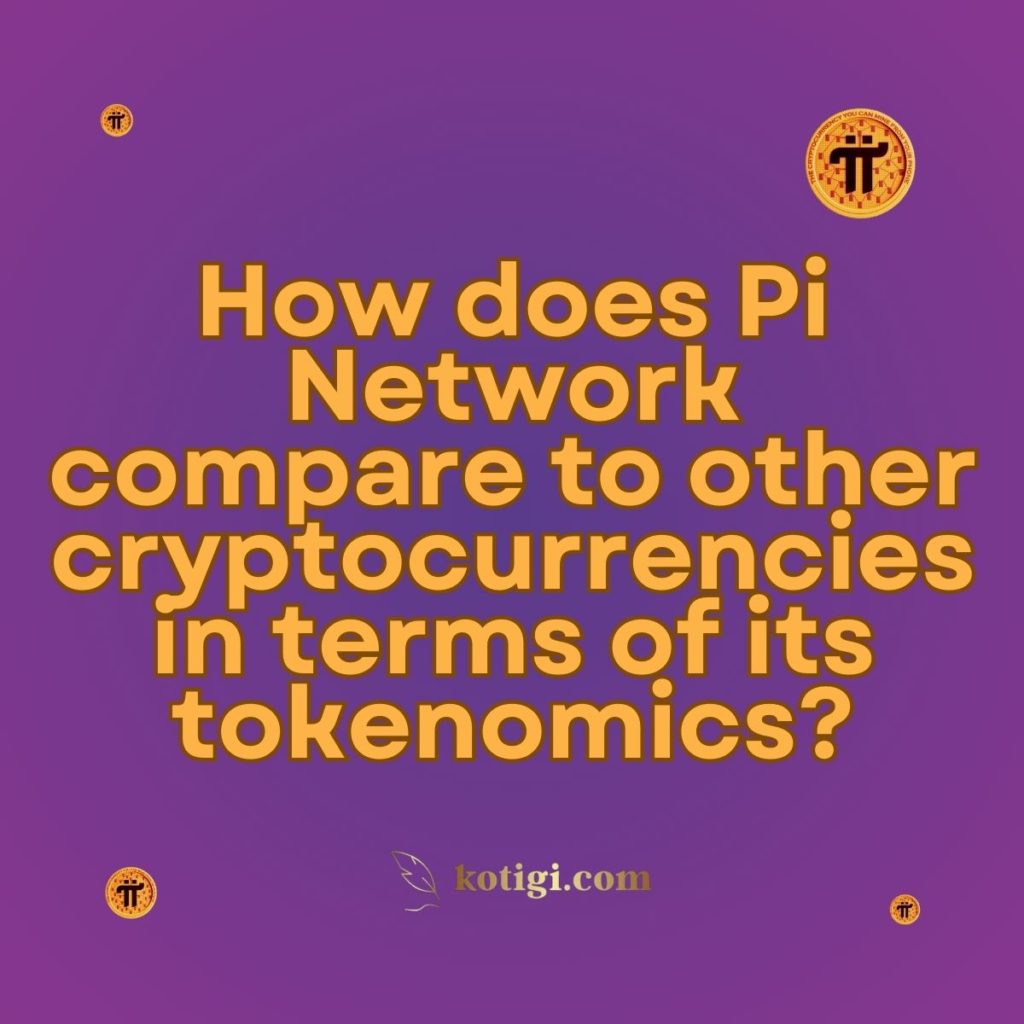 How does Pi Network compare to other cryptocurrencies in terms of its tokenomics?