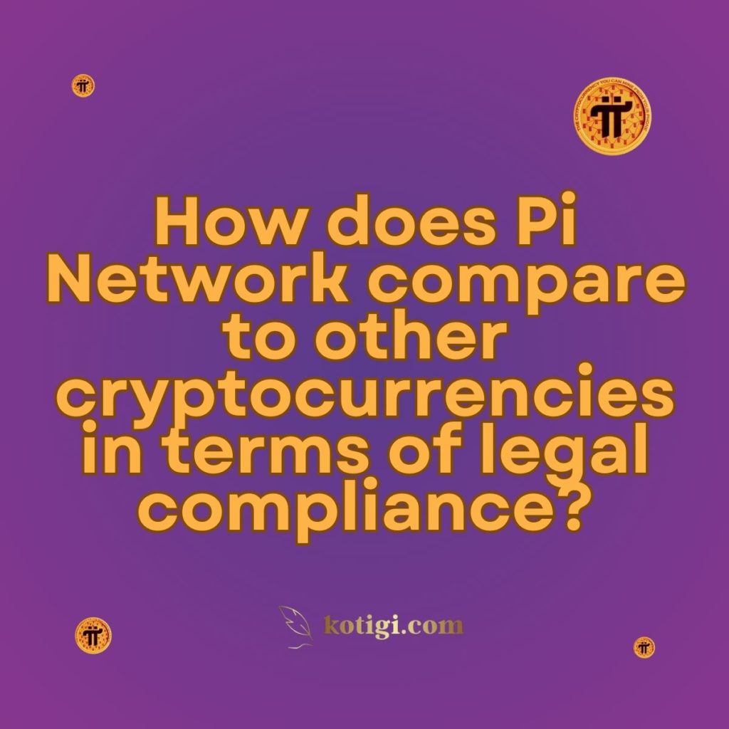 How does Pi Network compare to other cryptocurrencies in terms of legal compliance?