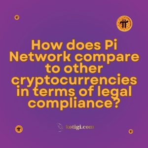 How does Pi Network compare to other cryptocurrencies in terms of legal compliance?