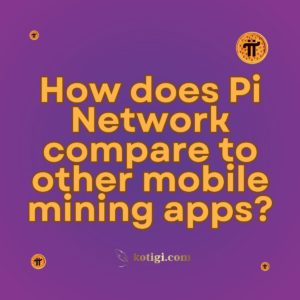 How does Pi Network compare to other mobile mining apps?