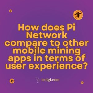 How does Pi Network compare to other mobile mining apps in terms of user experience?