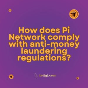 How does Pi Network comply with anti-money laundering regulations?