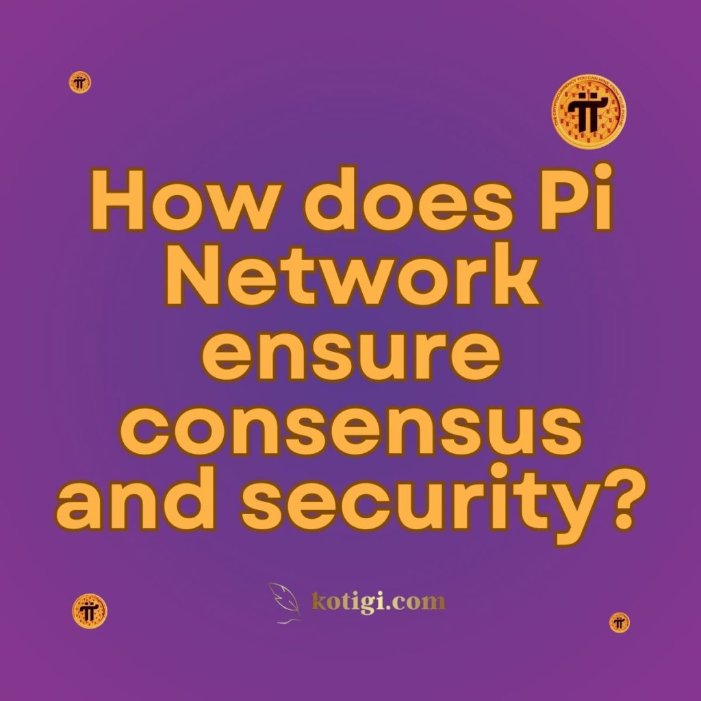 How does Pi Network ensure consensus and security?