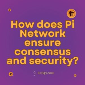 How does Pi Network ensure consensus and security?