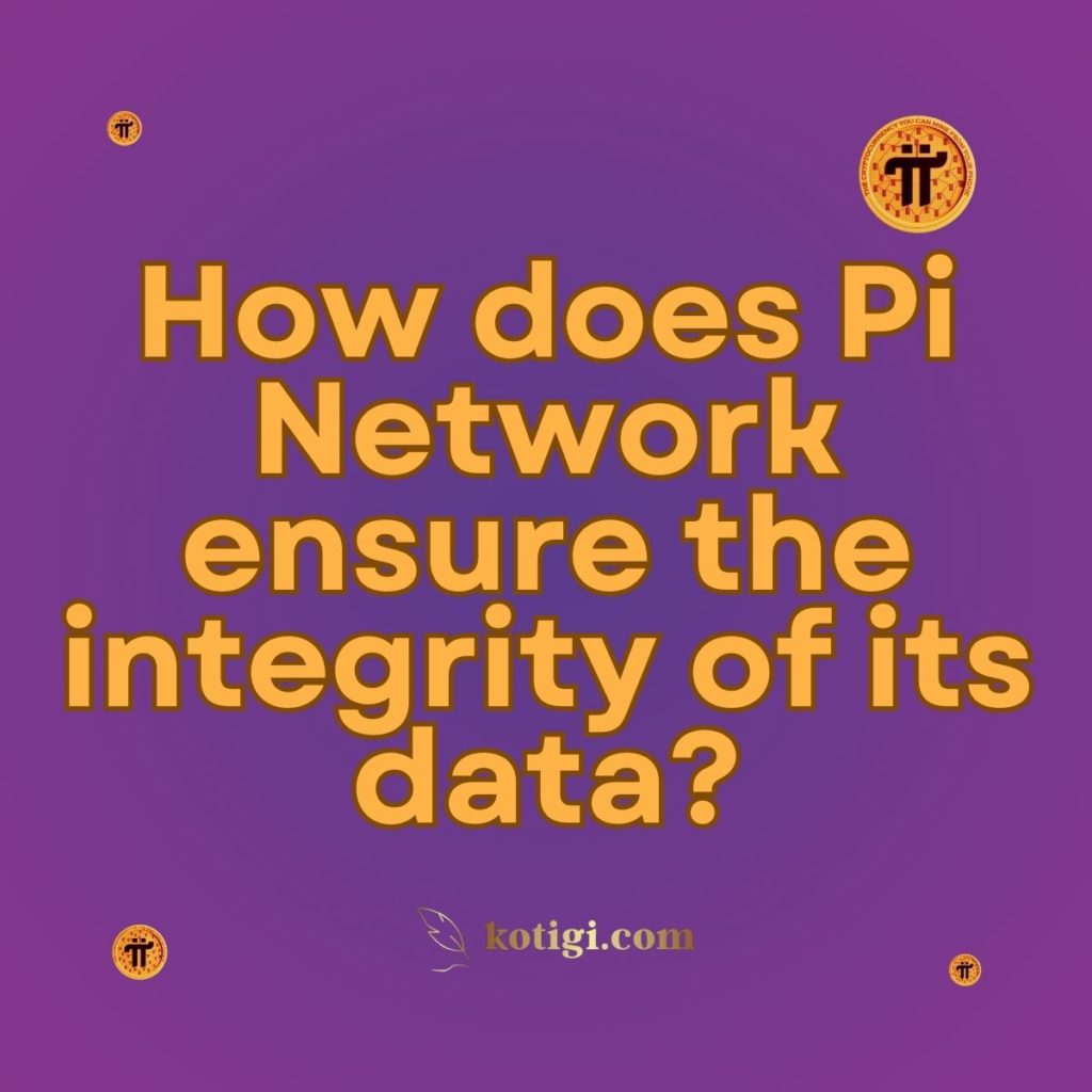 How does Pi Network ensure the integrity of its data?