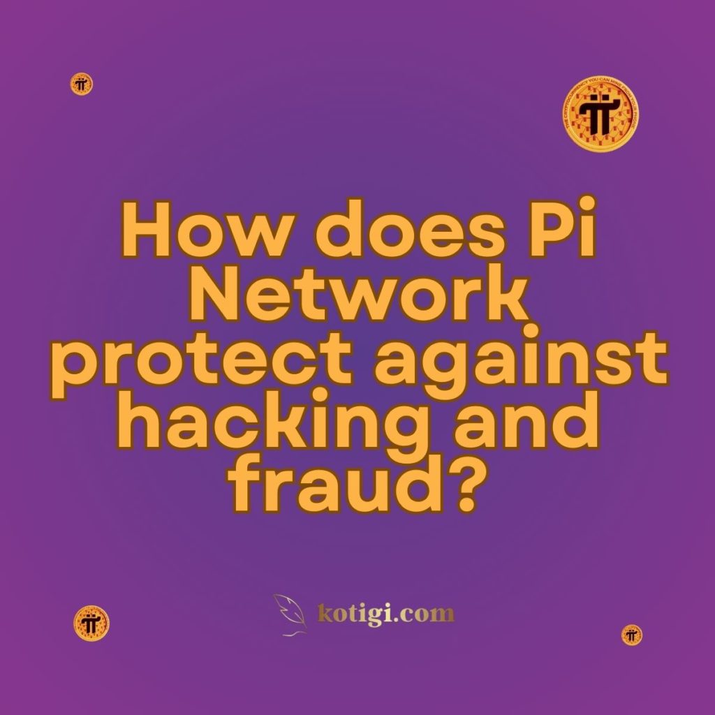 How does Pi Network protect against hacking and fraud?