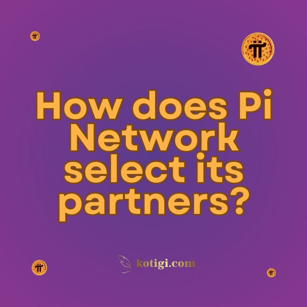 How does Pi Network select its partners?