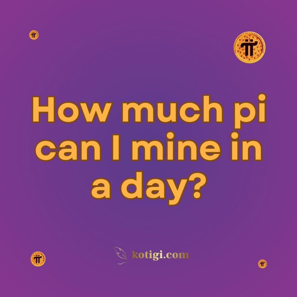 How much pi can I mine in a day?