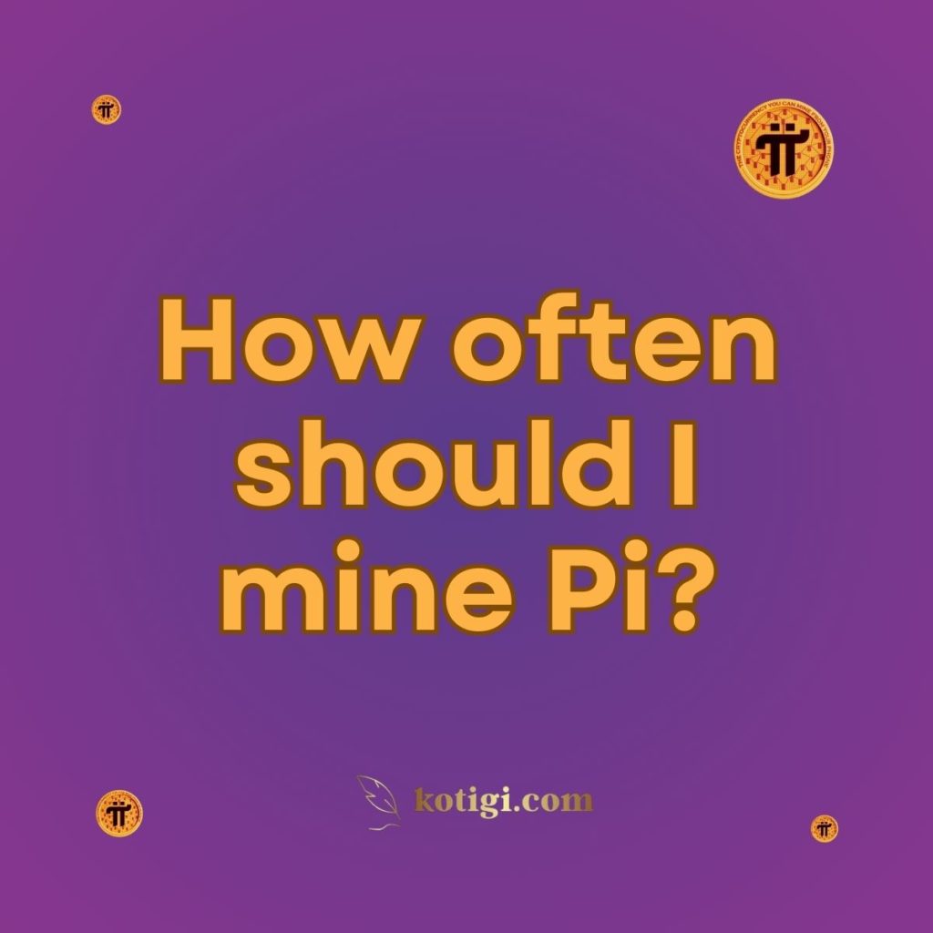 How often should I mine Pi?