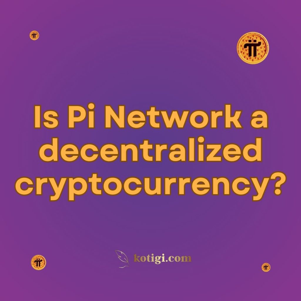 Is Pi Network a decentralized cryptocurrency?