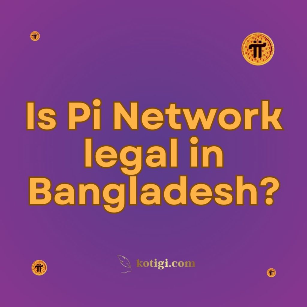 Is Pi Network legal in Bangladesh?