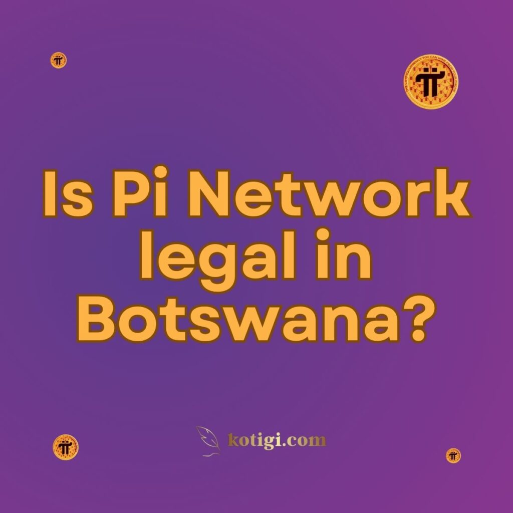 Is Pi Network legal in Botswana?